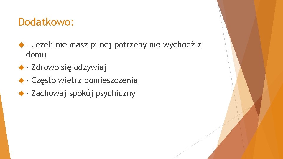 Dodatkowo: - Jeżeli nie masz pilnej potrzeby nie wychodź z domu - Zdrowo się