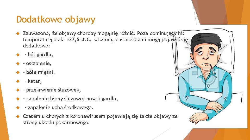 Dodatkowe objawy Zauważono, że objawy choroby mogą się różnić. Poza dominującymi: temperaturą ciała >37,