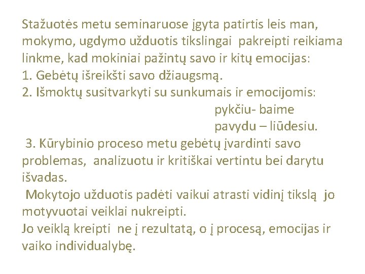 Stažuotės metu seminaruose įgyta patirtis leis man, mokymo, ugdymo užduotis tikslingai pakreipti reikiama linkme,