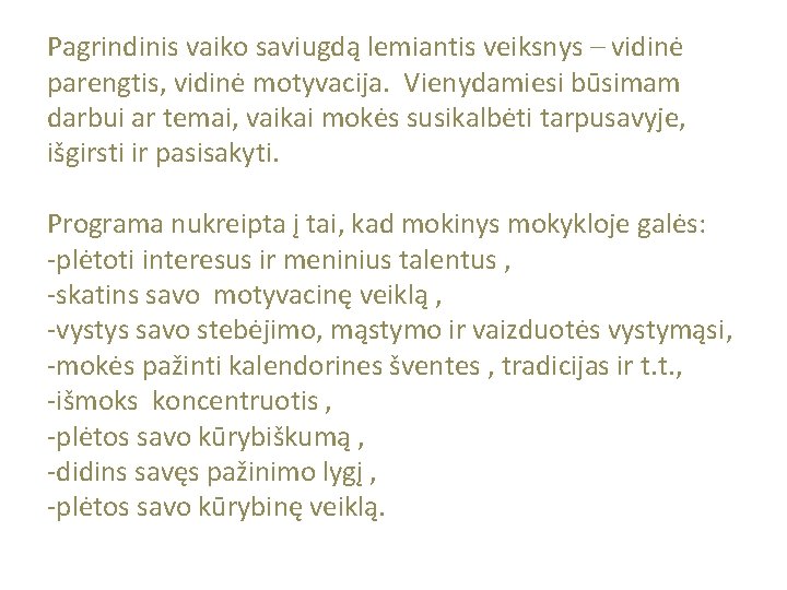 Pagrindinis vaiko saviugdą lemiantis veiksnys – vidinė parengtis, vidinė motyvacija. Vienydamiesi būsimam darbui ar