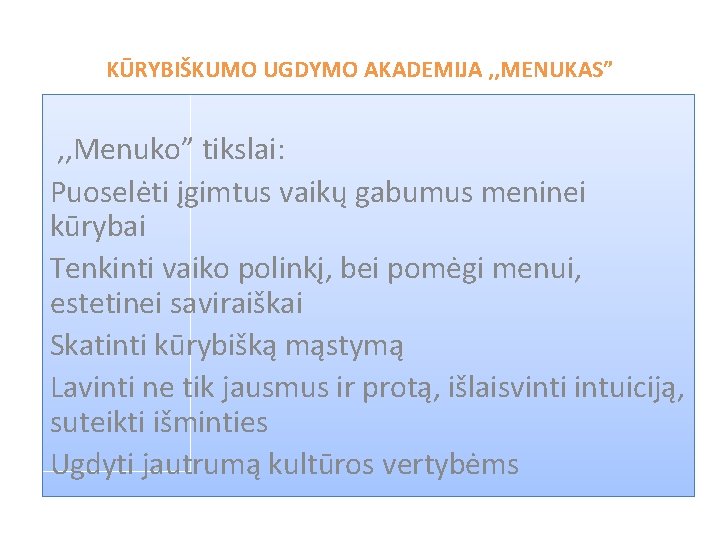 KŪRYBIŠKUMO UGDYMO AKADEMIJA , , MENUKAS” , , Menuko” tikslai: Puoselėti įgimtus vaikų gabumus