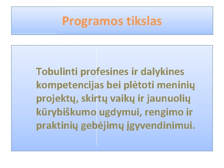 Programos tikslas Tobulinti profesines ir dalykines kompetencijas bei plėtoti meninių projektų, skirtų vaikų ir Programos tikslas Tobulinti profesines ir dalykines kompetencijas bei plėtoti meninių projektų, skirtų vaikų ir
