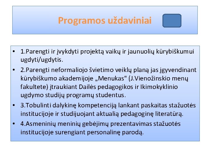 Programos uždaviniai • 1. Parengti ir įvykdyti projektą vaikų ir jaunuolių kūrybiškumui ugdyti/ugdytis. •