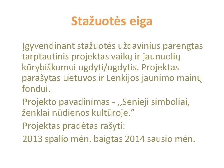 Stažuotės eiga Įgyvendinant stažuotės uždavinius parengtas tarptautinis projektas vaikų ir jaunuolių kūrybiškumui ugdyti/ugdytis. Projektas Stažuotės eiga Įgyvendinant stažuotės uždavinius parengtas tarptautinis projektas vaikų ir jaunuolių kūrybiškumui ugdyti/ugdytis. Projektas