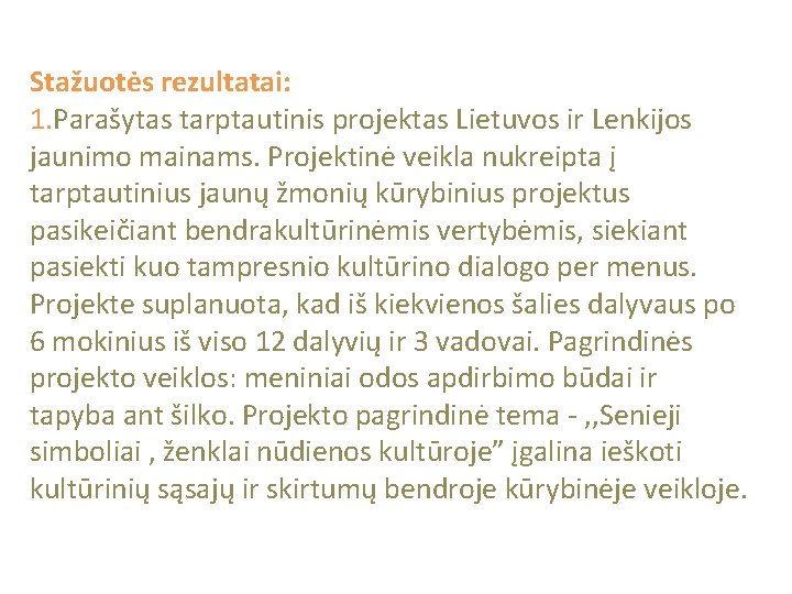 Stažuotės rezultatai: 1. Parašytas tarptautinis projektas Lietuvos ir Lenkijos jaunimo mainams. Projektinė veikla nukreipta