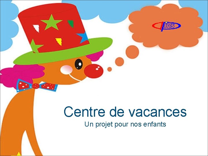 Centre de vacances Un projet pour nos enfants 