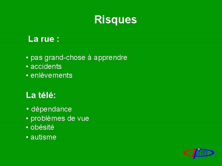 Risques La rue : • pas grand-chose à apprendre • accidents • enlèvements La