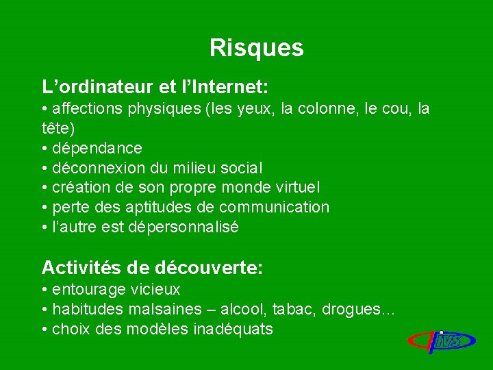 Risques L’ordinateur et l’Internet: • affections physiques (les yeux, la colonne, le cou, la