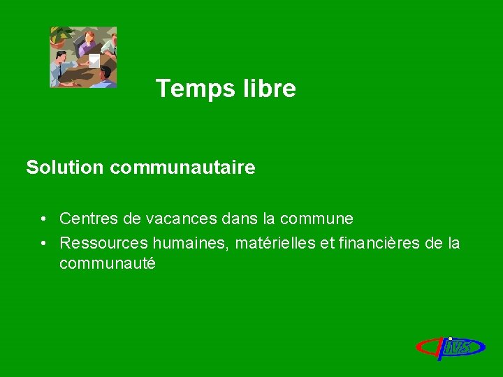 Temps libre Solution communautaire • Centres de vacances dans la commune • Ressources humaines,