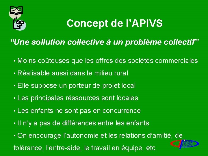 Concept de l’APIVS “Une sollution collective à un problème collectif” • Moins coûteuses que