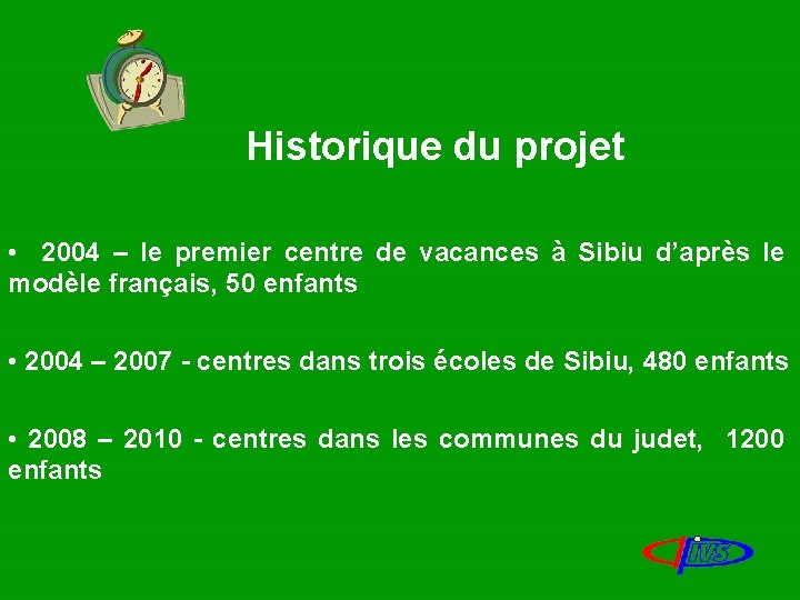 Historique du projet • 2004 – le premier centre de vacances à Sibiu d’après