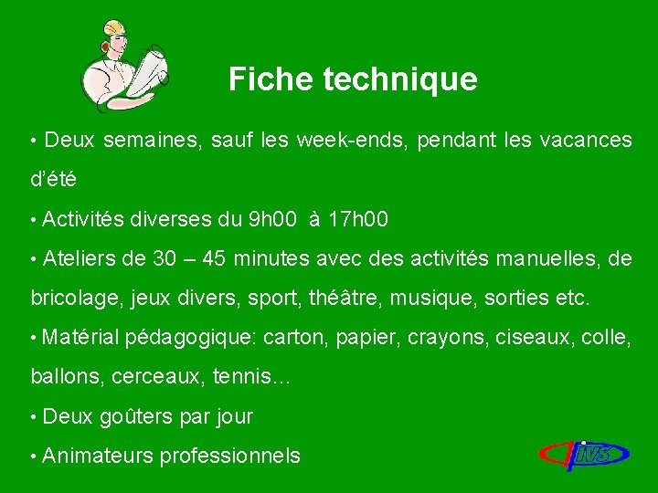 Fiche technique • Deux semaines, sauf les week-ends, pendant les vacances d’été • Activités