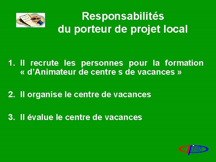 Responsabilités du porteur de projet local 1. Il recrute les personnes pour la formation