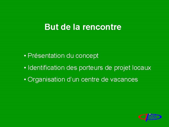 But de la rencontre • Présentation du concept • Identification des porteurs de projet