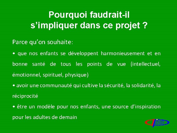 Pourquoi faudrait-il s’impliquer dans ce projet ? Parce qu’on souhaite: • que nos enfants