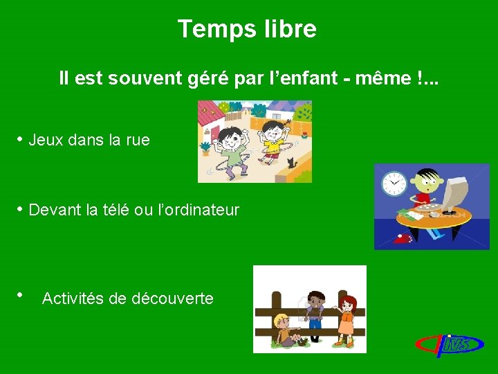 Temps libre Il est souvent géré par l’enfant - même !. . . •