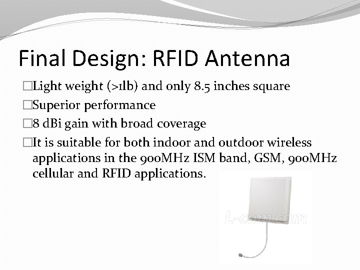 Final Design: RFID Antenna �Light weight (>1 lb) and only 8. 5 inches square