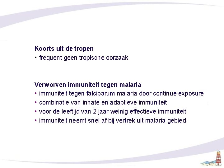 Koorts uit de tropen • frequent geen tropische oorzaak Verworven immuniteit tegen malaria •