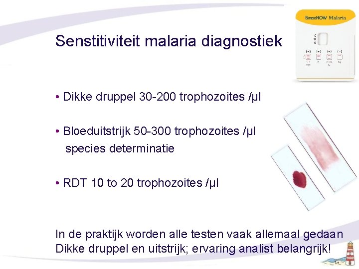 Senstitiviteit malaria diagnostiek • Dikke druppel 30 -200 trophozoites /µl • Bloeduitstrijk 50 -300