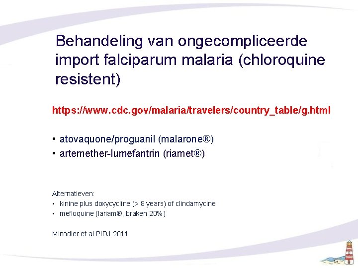 Behandeling van ongecompliceerde import falciparum malaria (chloroquine resistent) https: //www. cdc. gov/malaria/travelers/country_table/g. html •