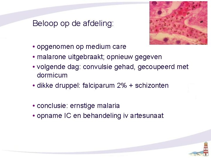 Beloop op de afdeling: • opgenomen op medium care • malarone uitgebraakt; opnieuw gegeven