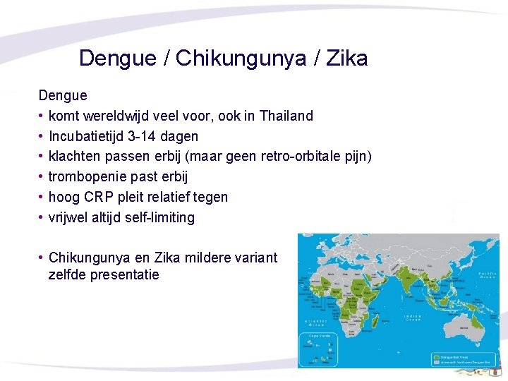 Dengue / Chikungunya / Zika Dengue • komt wereldwijd veel voor, ook in Thailand