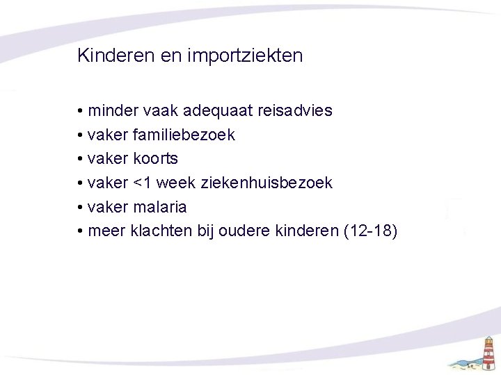 Kinderen en importziekten • minder vaak adequaat reisadvies • vaker familiebezoek • vaker koorts