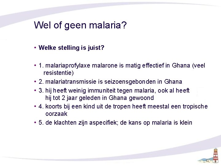 Wel of geen malaria? • Welke stelling is juist? • 1. malariaprofylaxe malarone is