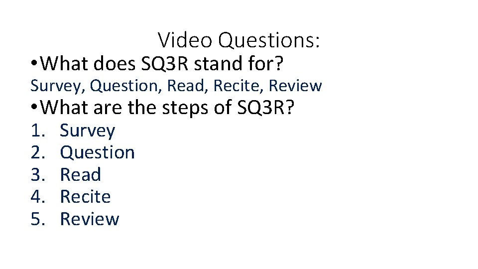 Video Questions: • What does SQ 3 R stand for? Survey, Question, Read, Recite,