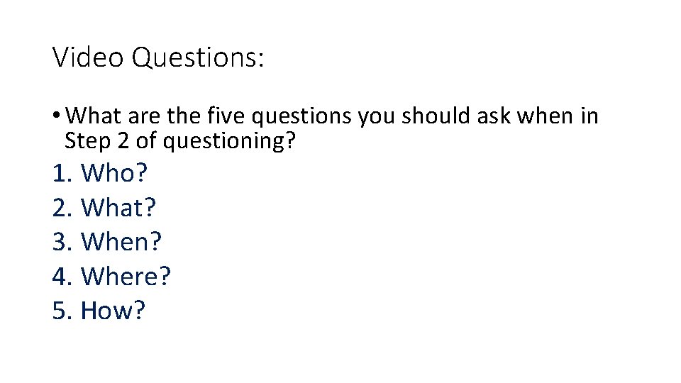 Video Questions: • What are the five questions you should ask when in Step