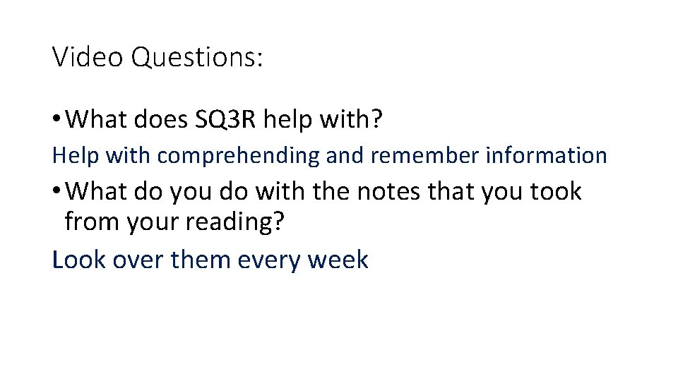 Video Questions: • What does SQ 3 R help with? Help with comprehending and