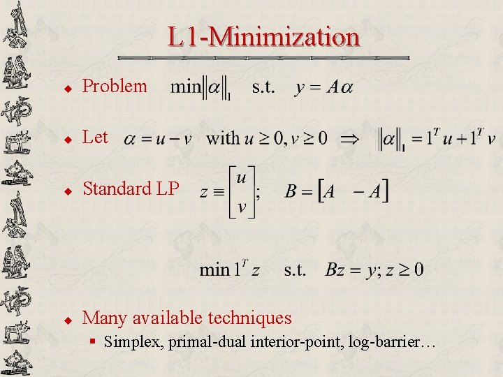 L 1 -Minimization u Problem u Let u Standard LP u Many available techniques