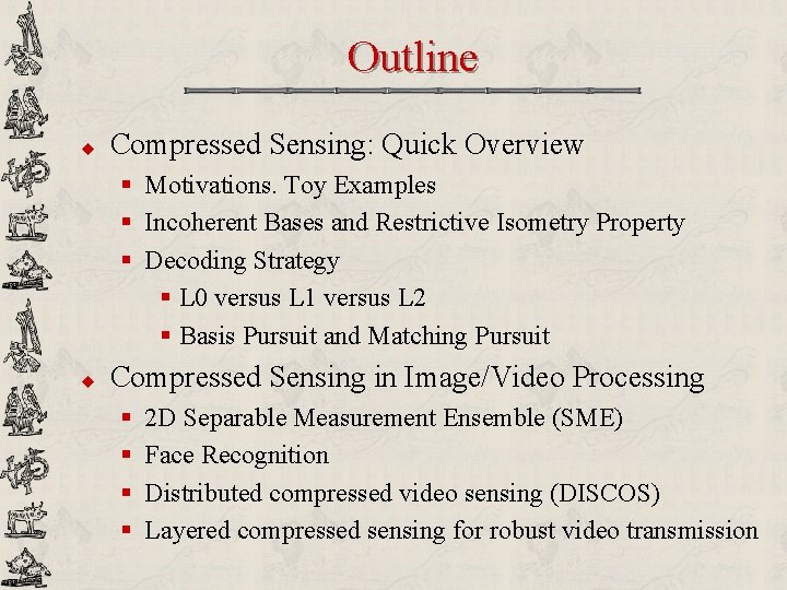 Outline u Compressed Sensing: Quick Overview § Motivations. Toy Examples § Incoherent Bases and