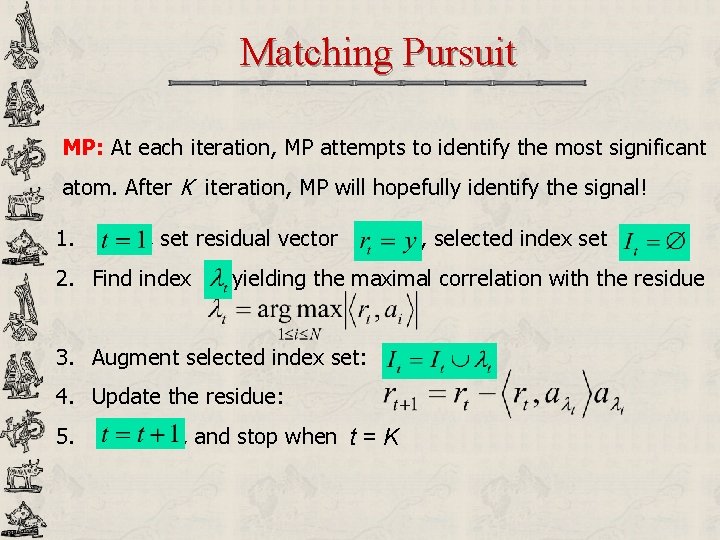 Matching Pursuit MP: At each iteration, MP attempts to identify the most significant atom.