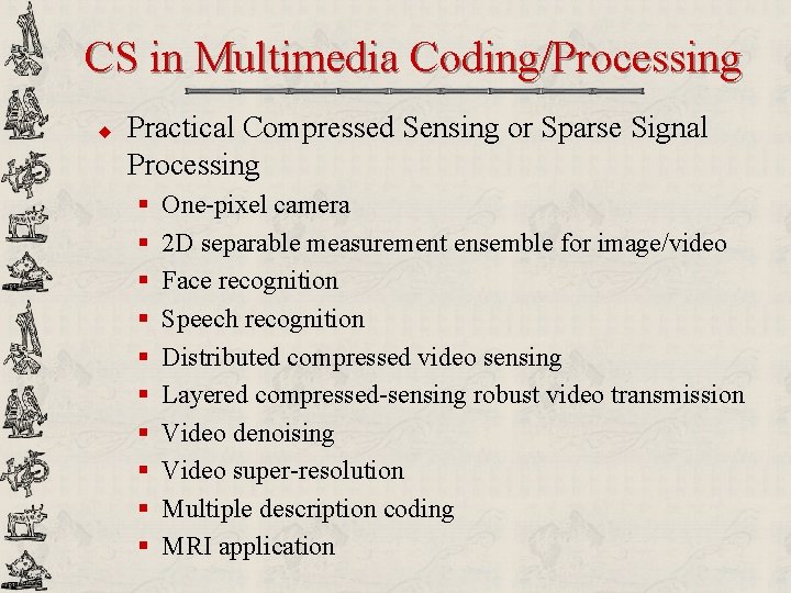 CS in Multimedia Coding/Processing u Practical Compressed Sensing or Sparse Signal Processing § §