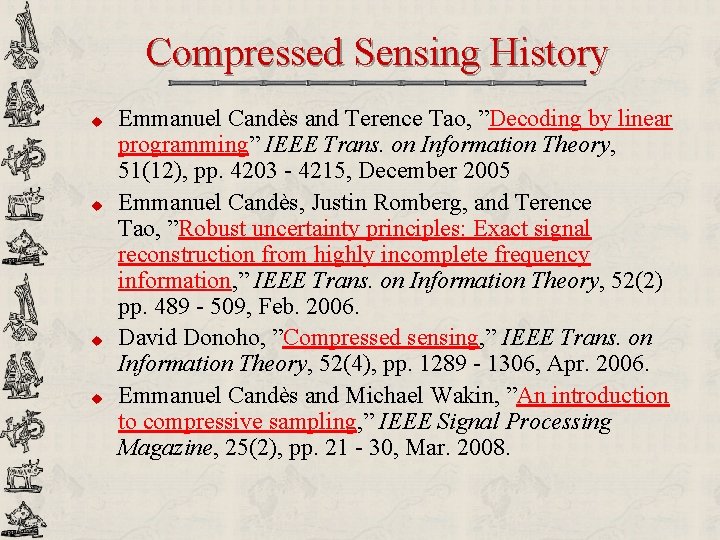 Compressed Sensing History u u Emmanuel Candès and Terence Tao, ”Decoding by linear programming”