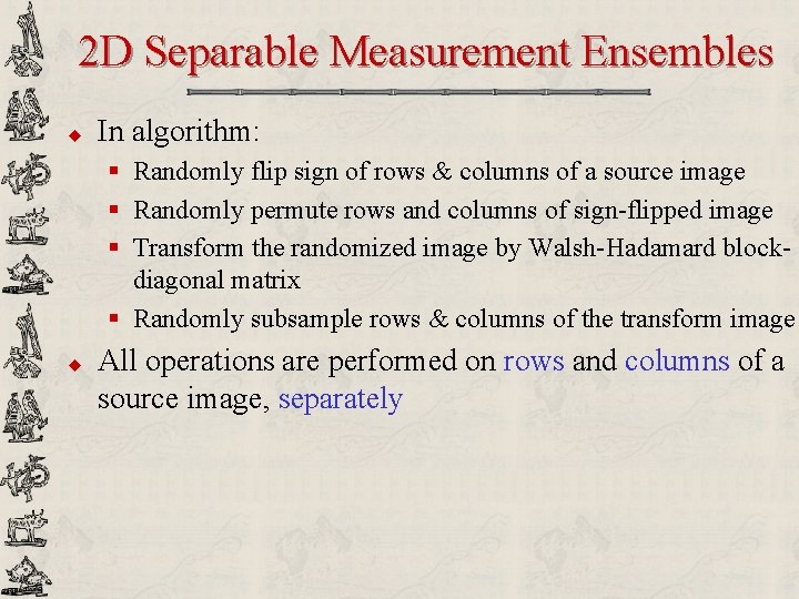 2 D Separable Measurement Ensembles u In algorithm: § Randomly flip sign of rows