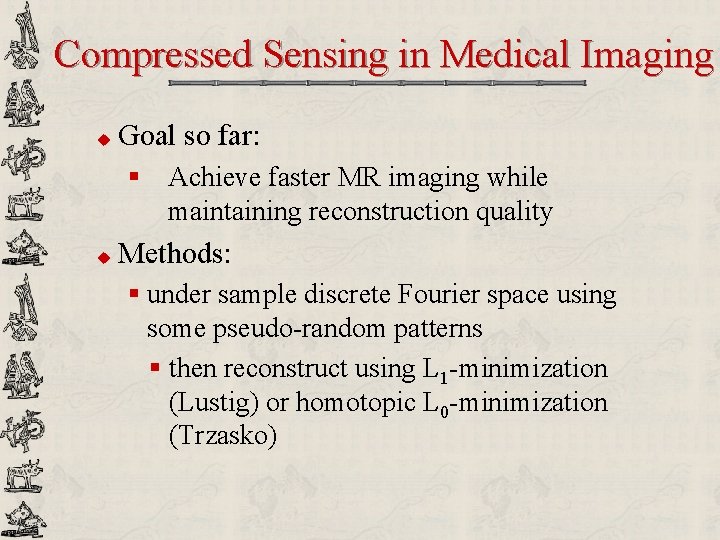 Compressed Sensing in Medical Imaging u Goal so far: § Achieve faster MR imaging