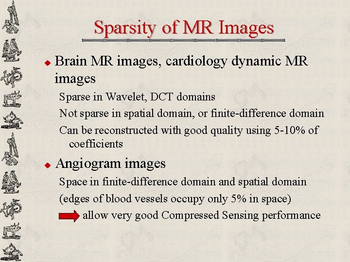 Sparsity of MR Images u Brain MR images, cardiology dynamic MR images Sparse in