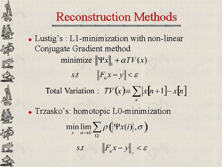 Reconstruction Methods u u Lustig’s : L 1 -minimization with non-linear Conjugate Gradient method