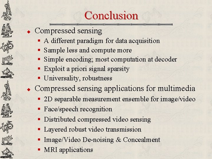 Conclusion u Compressed sensing § § § u A different paradigm for data acquisition