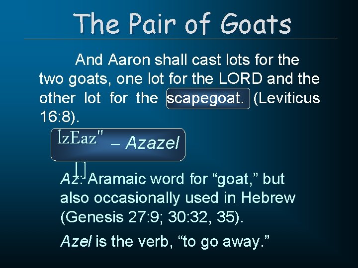 The Pair of Goats And Aaron shall cast lots for the two goats, one