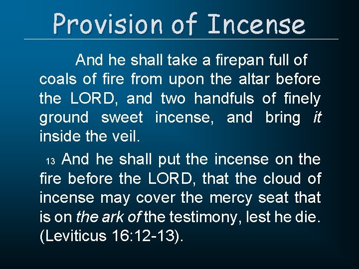 Provision of Incense And he shall take a firepan full of coals of fire