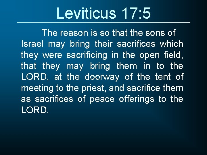 Leviticus 17: 5 The reason is so that the sons of Israel may bring