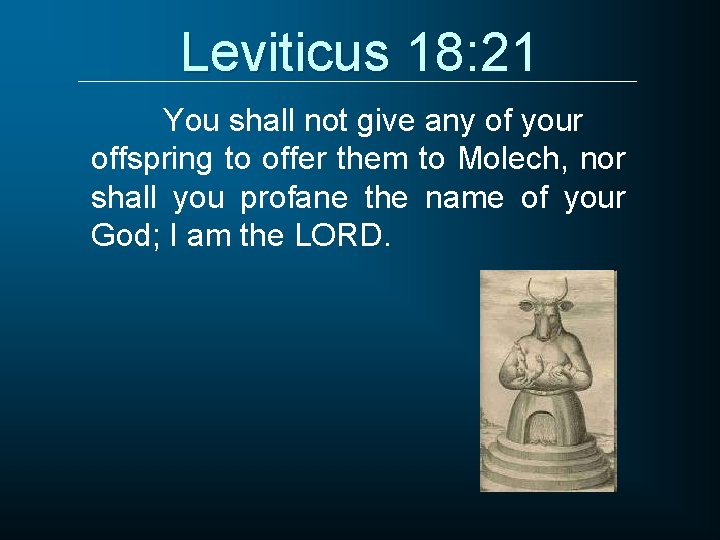 Leviticus 18: 21 You shall not give any of your offspring to offer them
