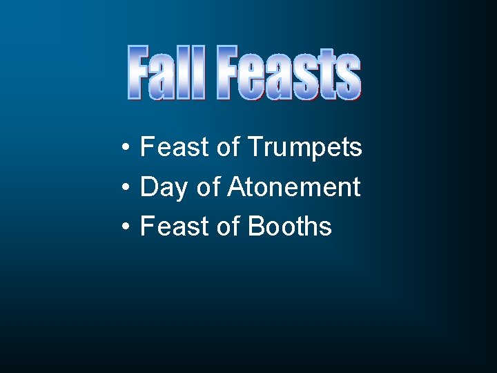  • Feast of Trumpets • Day of Atonement • Feast of Booths 
