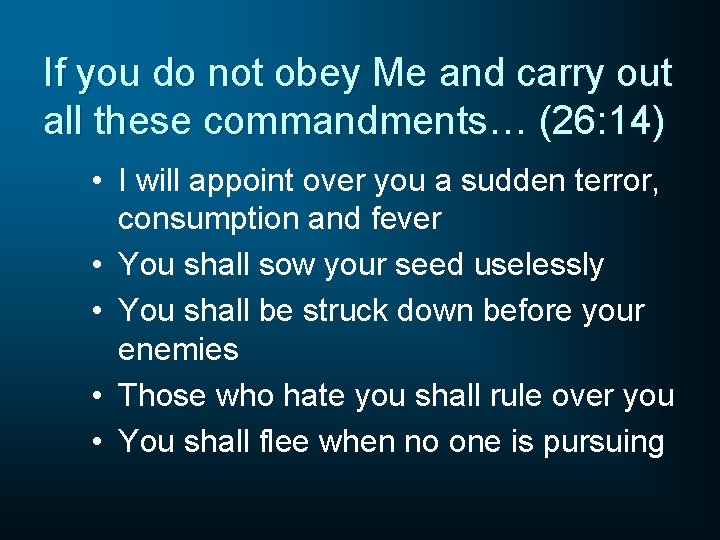 If you do not obey Me and carry out all these commandments… (26: 14)
