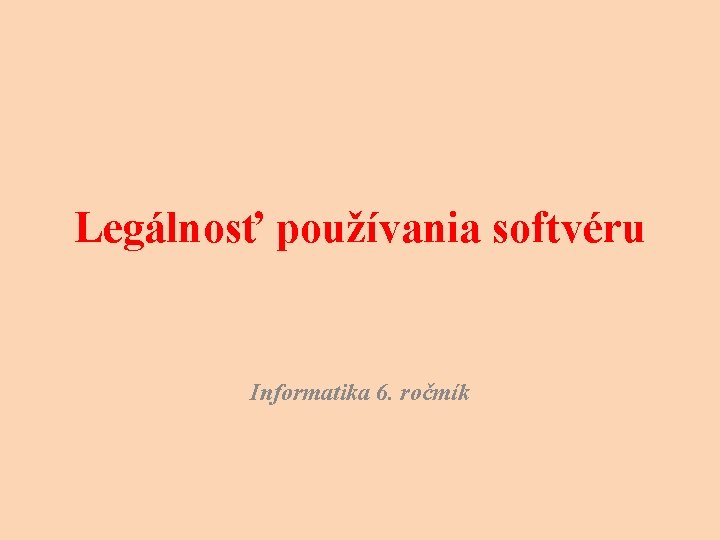 Legálnosť používania softvéru Informatika 6. ročmík 