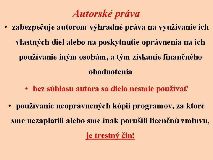 Autorské práva • zabezpečuje autorom výhradné práva na využívanie ich vlastných diel alebo na