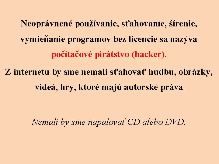 Neoprávnené používanie, sťahovanie, šírenie, vymieňanie programov bez licencie sa nazýva počítačové pirátstvo (hacker). Z